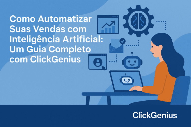 Como Automatizar Suas Vendas com Inteligência Artificial: Um Guia Completo com ClickGenius